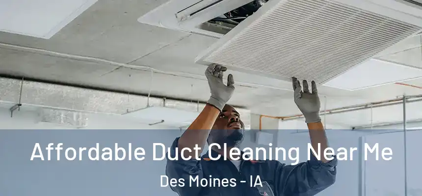  Affordable Duct Cleaning Near Me Des Moines - IA