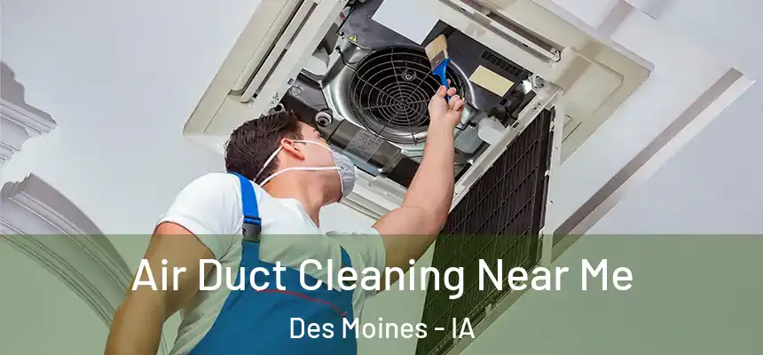 Air Duct Cleaning Near Me Des Moines - IA