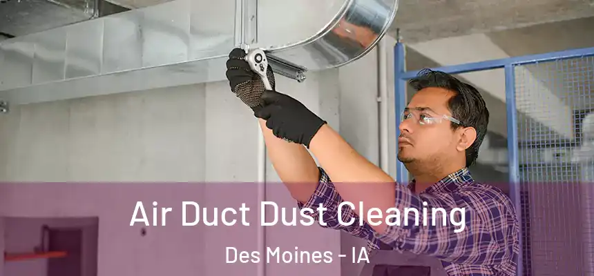 Air Duct Dust Cleaning Des Moines - IA