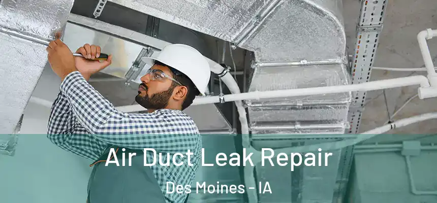 Air Duct Leak Repair Des Moines - IA