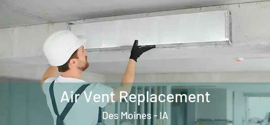 Air Vent Replacement Des Moines - IA