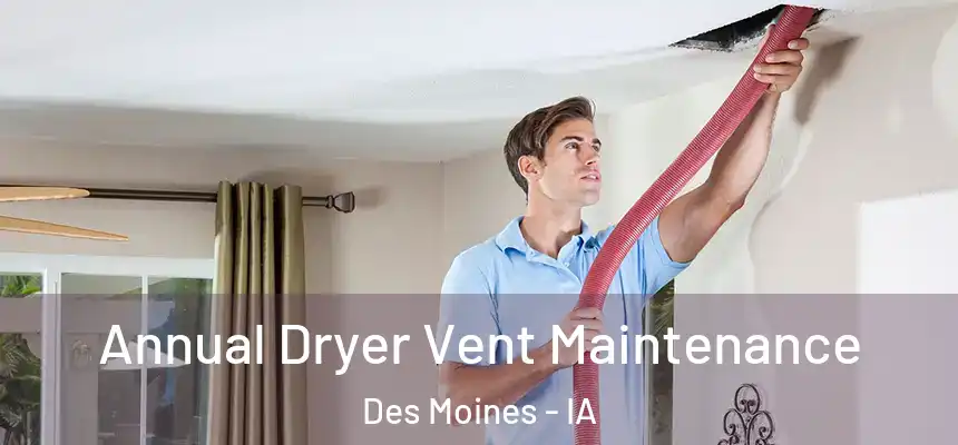 Annual Dryer Vent Maintenance Des Moines - IA