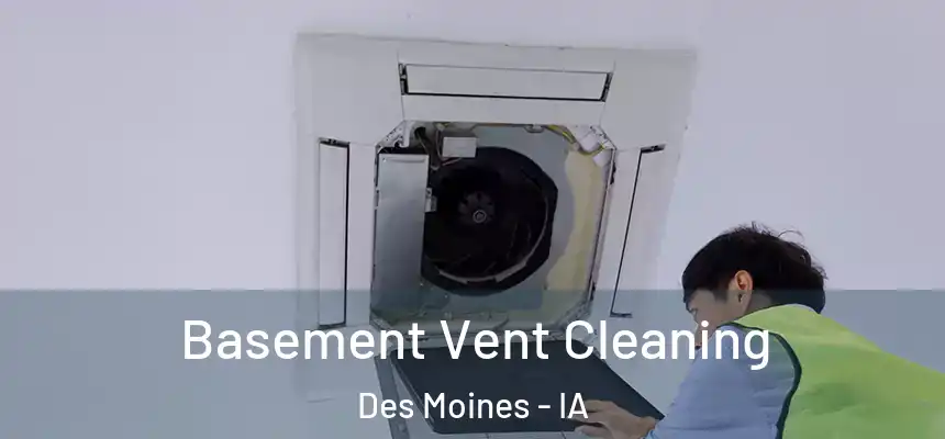 Basement Vent Cleaning Des Moines - IA