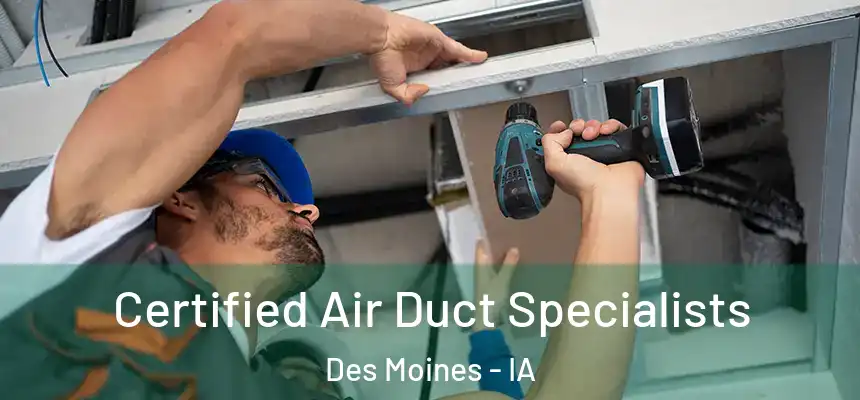 Certified Air Duct Specialists Des Moines - IA