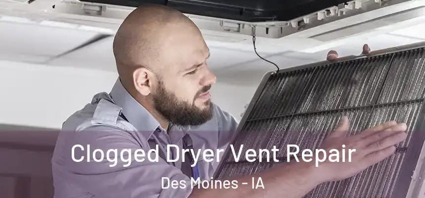 Clogged Dryer Vent Repair Des Moines - IA