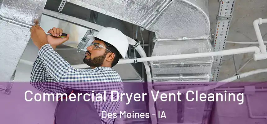 Commercial Dryer Vent Cleaning Des Moines - IA