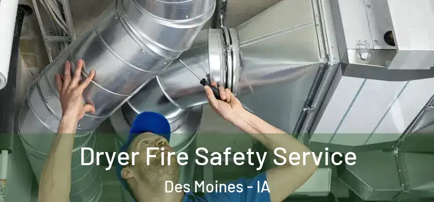 Dryer Fire Safety Service Des Moines - IA