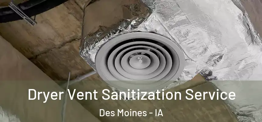 Dryer Vent Sanitization Service Des Moines - IA