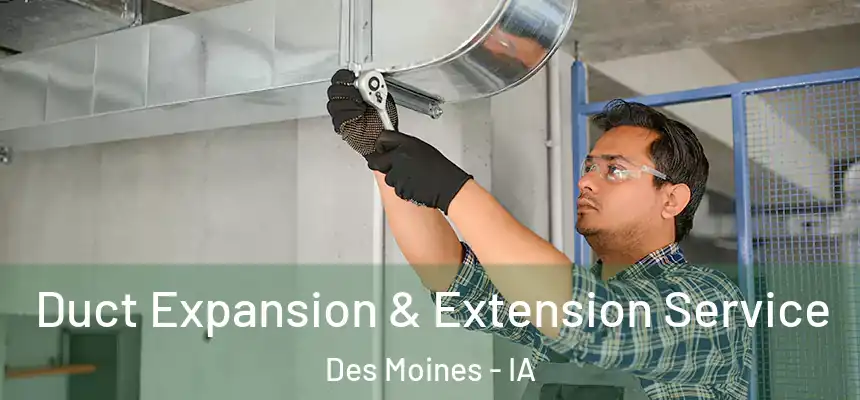 Duct Expansion & Extension Service Des Moines - IA