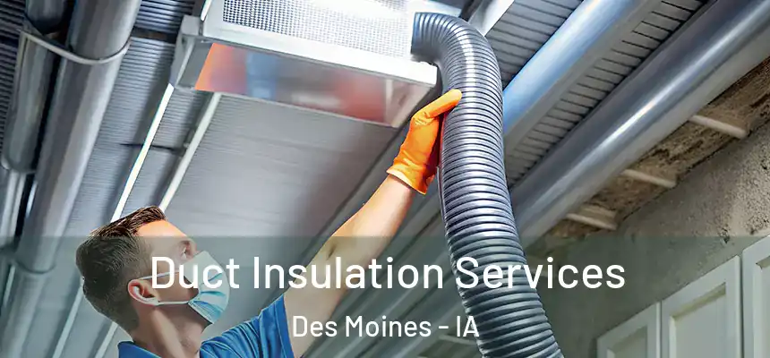 Duct Insulation Services Des Moines - IA
