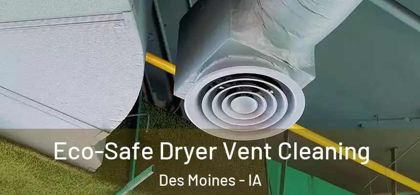  Eco-Safe Dryer Vent Cleaning Des Moines - IA