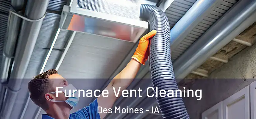 Furnace Vent Cleaning Des Moines - IA
