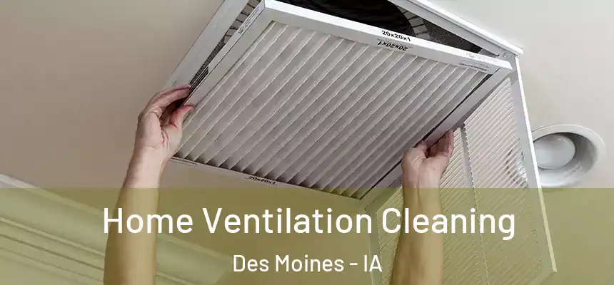  Home Ventilation Cleaning Des Moines - IA