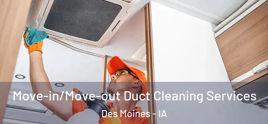 Move-in/Move-out Duct Cleaning Services Des Moines - IA