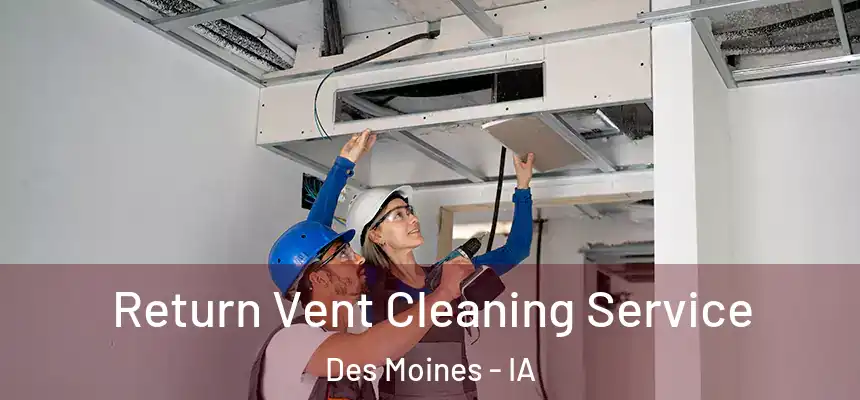 Return Vent Cleaning Service Des Moines - IA