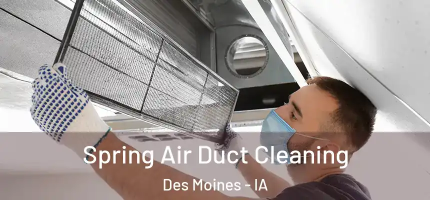 Spring Air Duct Cleaning Des Moines - IA