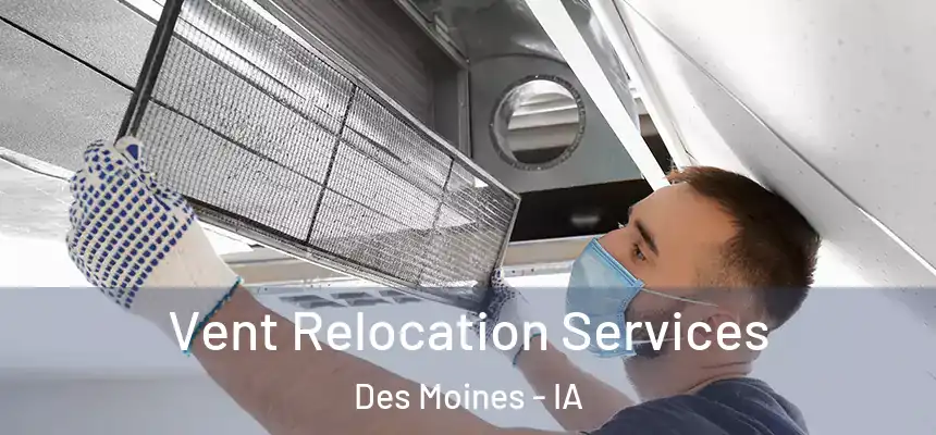 Vent Relocation Services Des Moines - IA