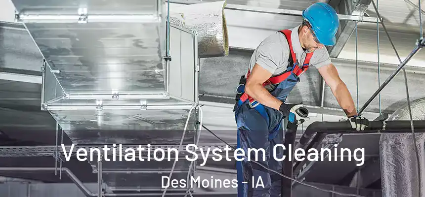 Ventilation System Cleaning Des Moines - IA