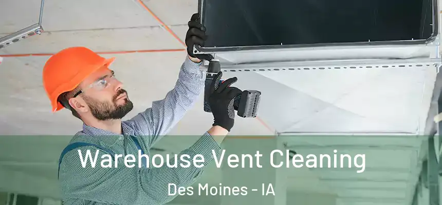 Warehouse Vent Cleaning Des Moines - IA