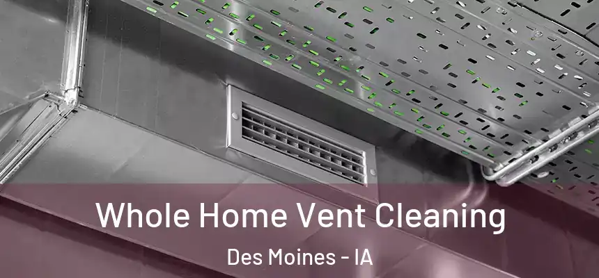 Whole Home Vent Cleaning Des Moines - IA